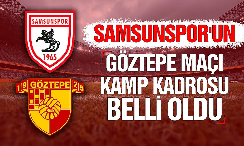Samsunspor, Göztepe maçı için kamp kadrosunu paylaştı