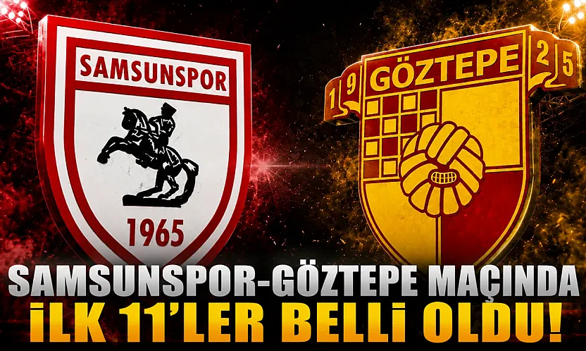 Samsunspor-Göztepe Maçında İlk 11'ler Belli Oldu