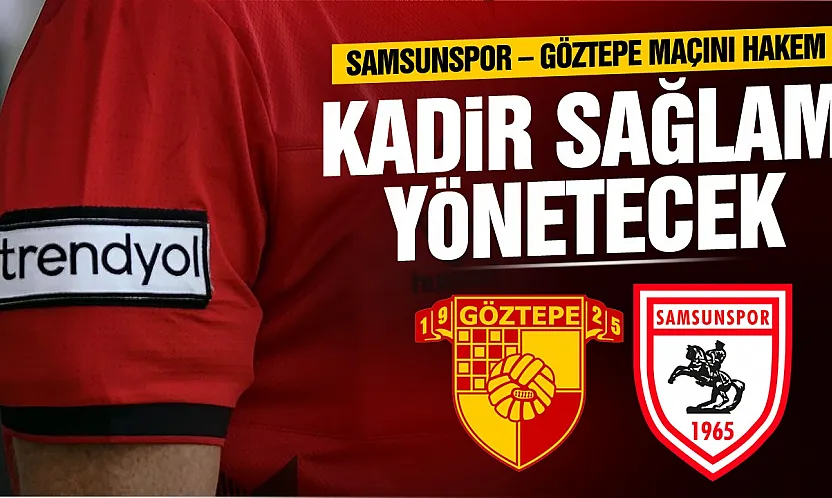 Samsunspor - Göztepe maçının hakemi açıklandı