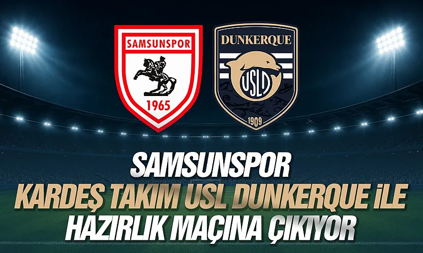 Samsunspor, Hollanda kampında Dunkerque ile karşılaşacak! Maç ne zaman, saat kaçta, hangi kanalda?