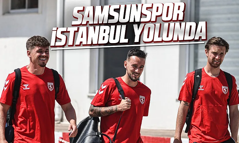 Samsunspor İstanbul yolunda! Rakip Kasımpaşa