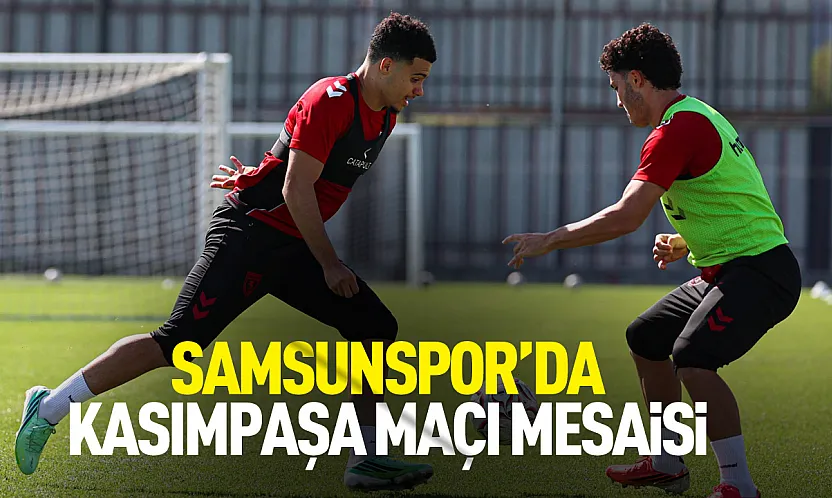Samsunspor, Kasımpaşa maçının hazırlıklarına başladı