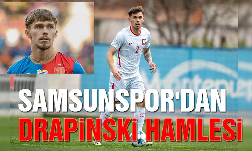 Samsunspor, Polonyalı stoper Drapinski'yi kadrosuna kattı