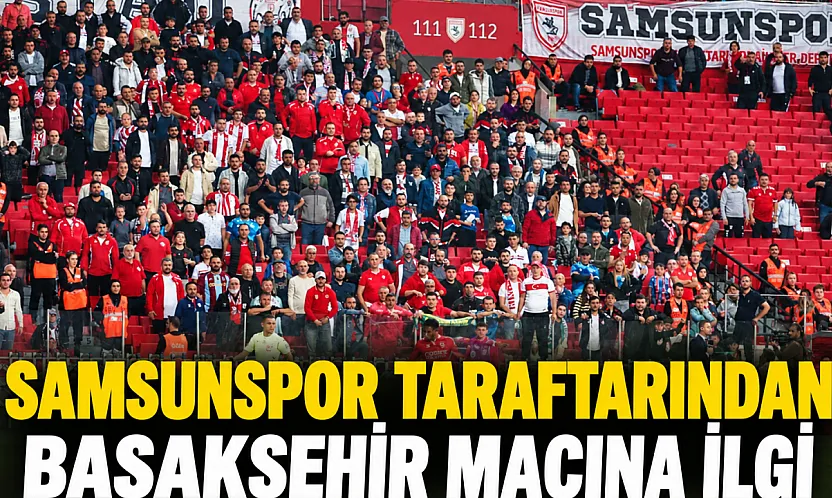 Samsunspor taraftarından Başakşehir maçına ilgi
