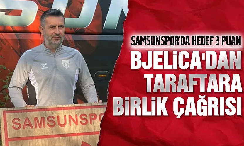 Samsunspor Teknik Direktörü Nenad Bjelica: 'Tek hedefimiz 3 puan'