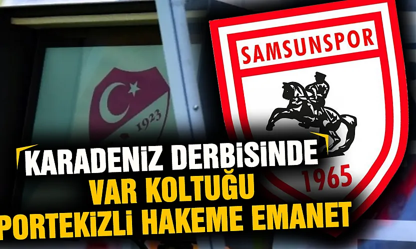Samsunspor - Trabzonspor derbisinin VAR hakemi belli oldu