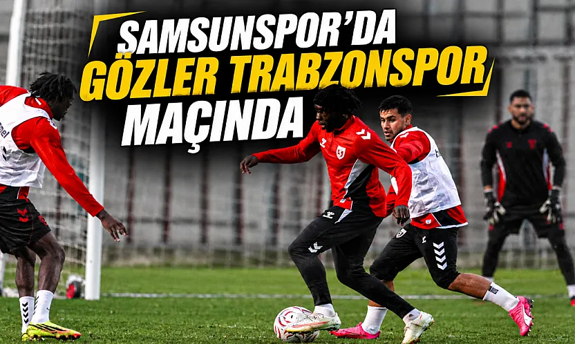 Samsunspor, Trabzonspor maçına hazırlanıyor