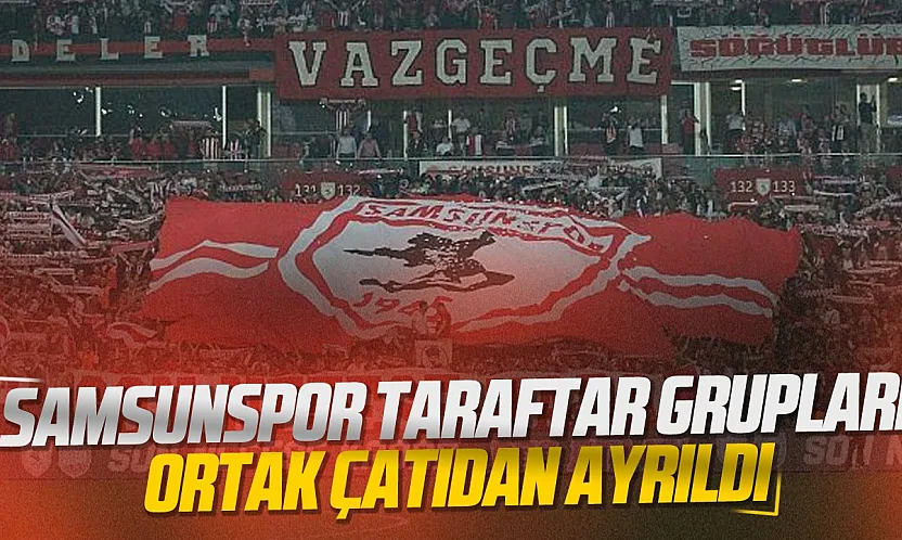 Samsunspor tribünlerinde ayrılık kararı