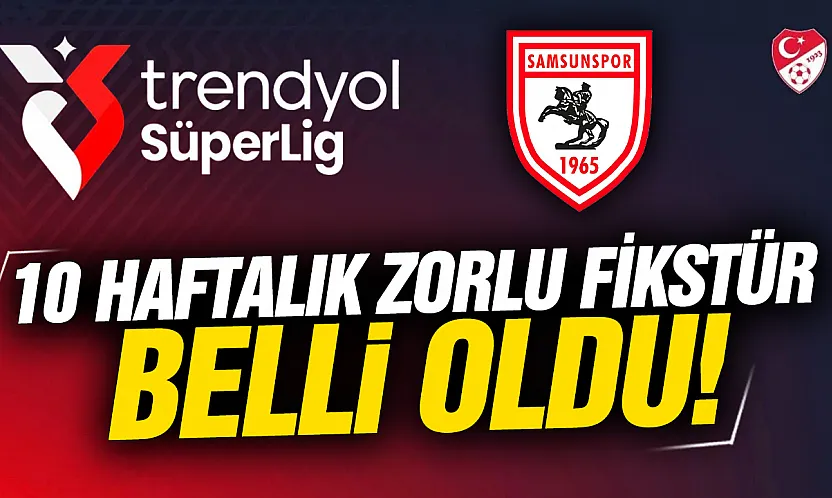 Samsunspor'un 10 haftalık zorlu fikstürü belli oldu!