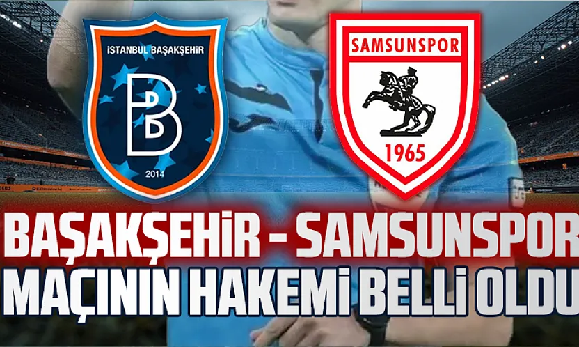 Samsunspor'un Başakşehir maçını Ozan Ergün yönetecek