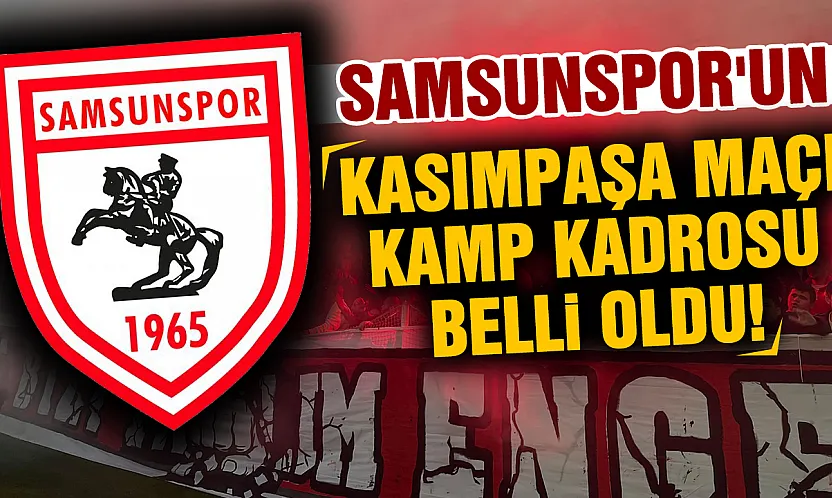 Samsunspor'un Kasımpaşa maçı kamp kadrosu açıklandı