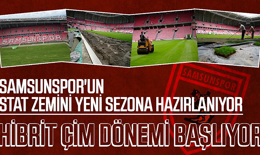 Samsunspor'un stadında hibrit çim dönemi