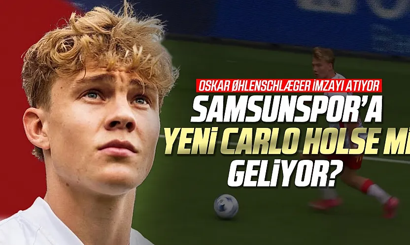 Samsunspor'un Yeni Dinamosu: Oskar Øhlenschlæger