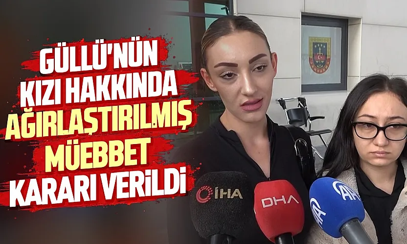 Şarkıcı Güllü davasında karar çıktı! Kızına ağırlaştırılmış müebbet hapis cezası verildi