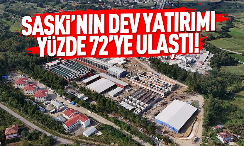 SASKİ'nin dev yatırımı yüzde 72'ye ulaştı!