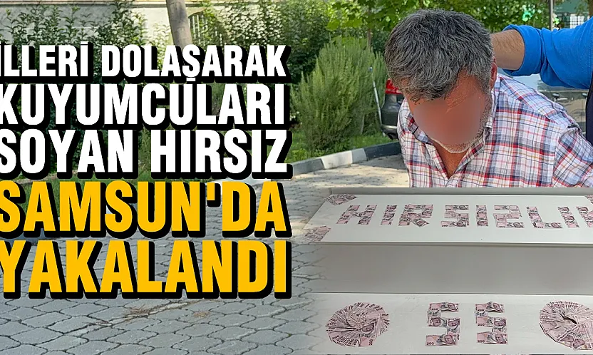 Şehir şehir gezen 'kuyumcu avcısı'nın son durağı Samsun oldu!