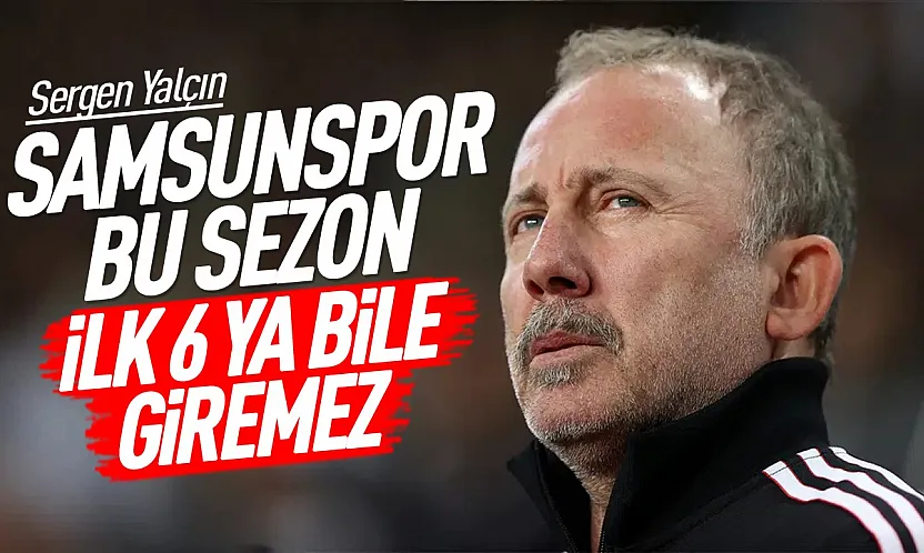 Sergen Yalçın geçen seneki başarıyı unutun