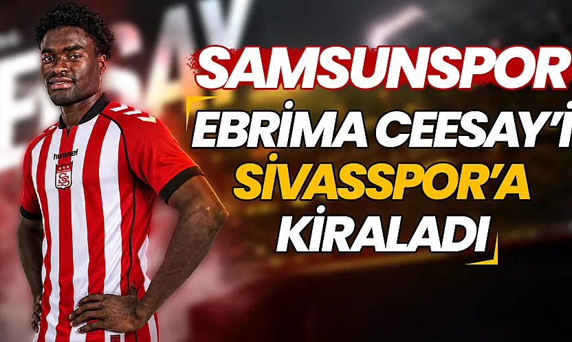 Sivasspor'dan hücum hattına flaş takviye: Samsunspor Ebrima Ceesay'i Kiraladı