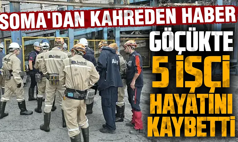 Soma'da maden ocağında göçük: 5 işçi hayatını kaybetti