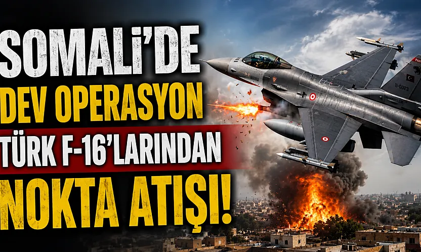 Somali'de Dev Operasyon: Türk F-16'ları Eş-Şebab'ı Sildi Süpürdü