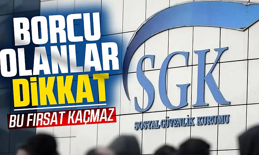 Son gün 31 Ağustos! SGK borcu olanlar bu fırsatı kaçırmasın!