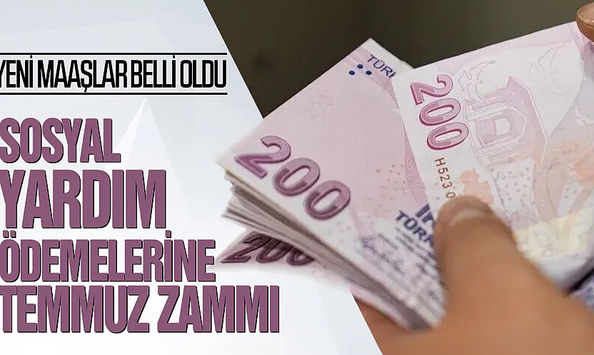 Sosyal yardım ödemelerine temmuz zammı geldi