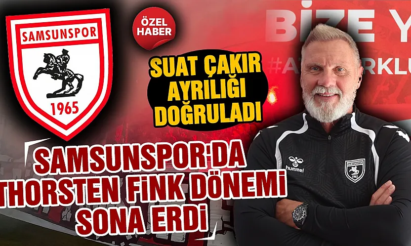 Suat Çakır Samsunspor'da Thorsten Fink dönemi sona erdi