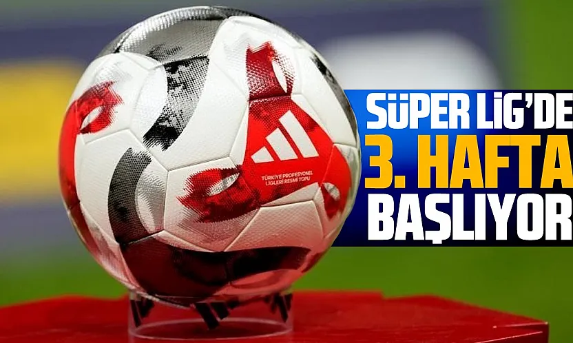 Süper Lig'de 3. hafta başlıyor