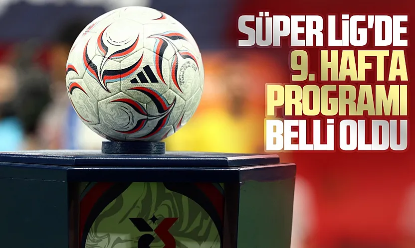 Süper Lig'de 9. hafta programı belli oldu