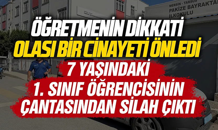 Tarsus'ta 1. sınıf öğrencisinin okul çantasından tabanca çıktı