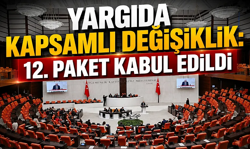 TBMM'de Kabul Edildi: 12. Yargı Paketi Yasalaştı