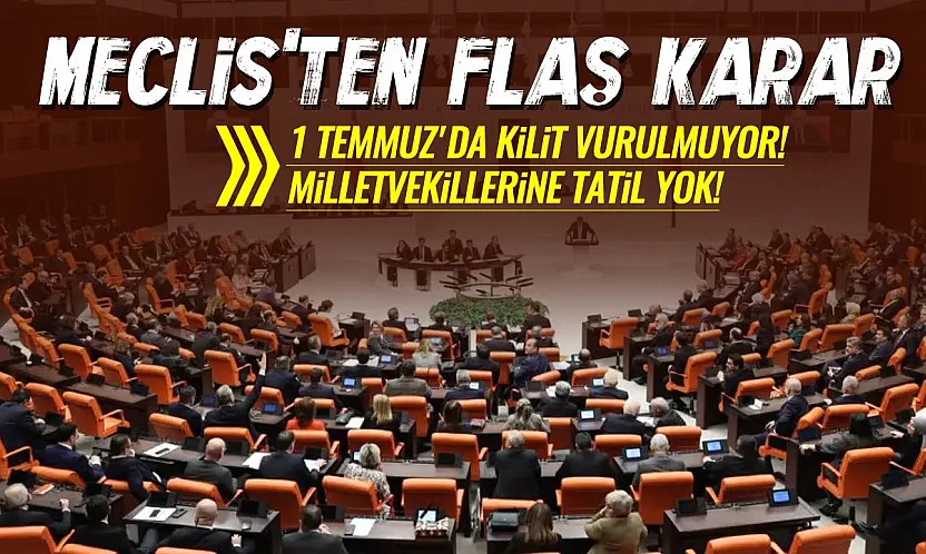 TBMM tatili ertelendi! Meclis 1 Temmuz'dan sonra da çalışacak