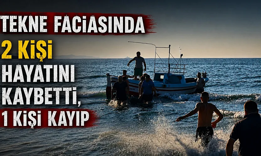 Tekne faciasında 2 kişi hayatını kaybetti, 1 kişi kayıp