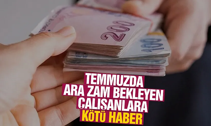 Temmuzda Asgari Ücret Zammı Bekleyenlere Kötü Haber