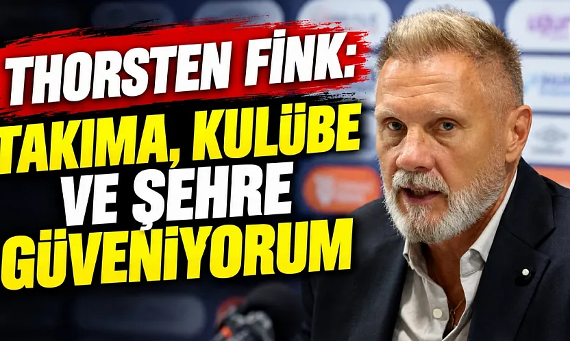 Thorsten Fink:Takıma, kulübe ve şehre güveniyorum
