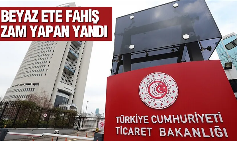 Ticaret Bakanlığı beyaz et fiyatlarını mercek altına aldı