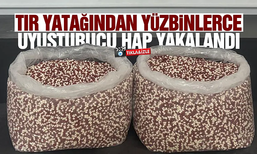 Tırın Yatağından 129 Bin 500 Uyuşturucu Hap Çıktı