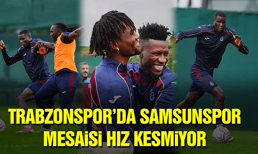 Trabzonspor'da Samsunspor hazırlıkları sürüyor