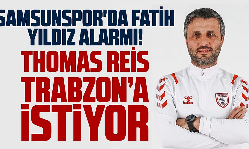 Trabzonspor'da Thomas Reis Samsunspor'dan Fatih Yıldız'ı istiyor