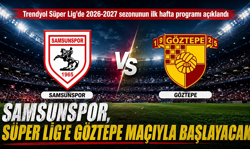 Trendyol Süper Lig'de 2026-2027 sezonunun ilk hafta programı açıklandı