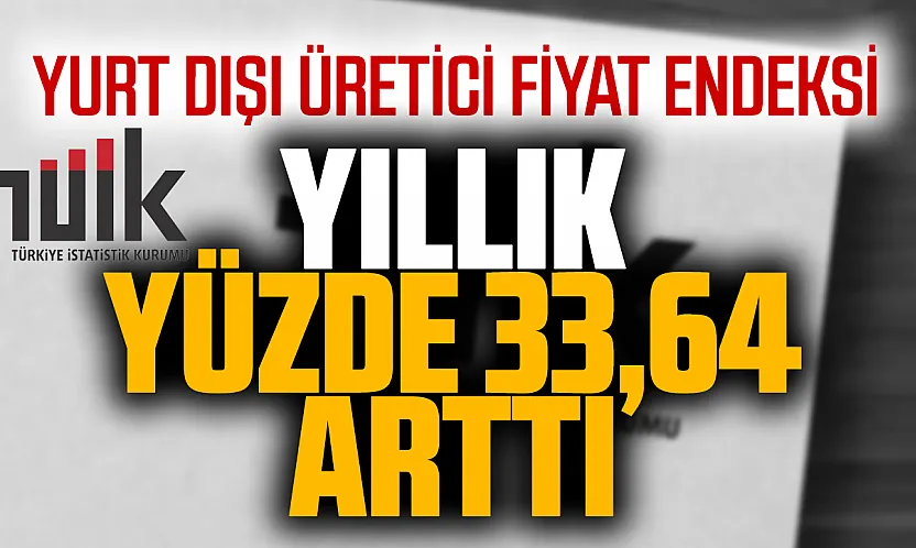 TÜİK Yurt Dışı Üretici Fiyat Endeksi Eylül 2026 verilerini açıkladı