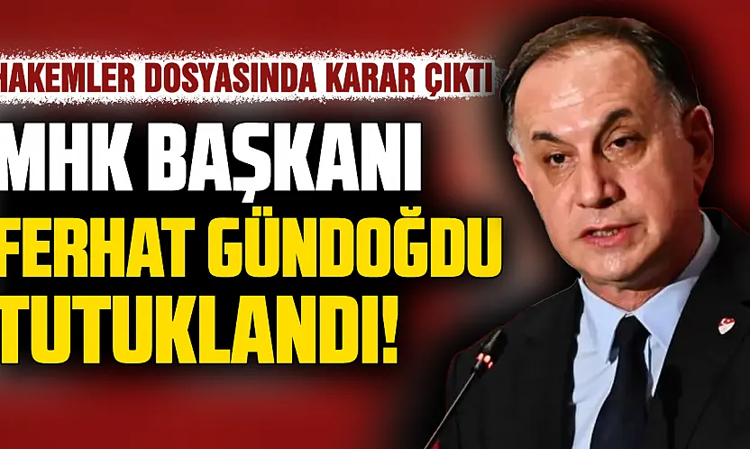 Türk futbolunda deprem: MHK Başkanı Ferhat Gündoğdu ve 4 isim tutuklandı