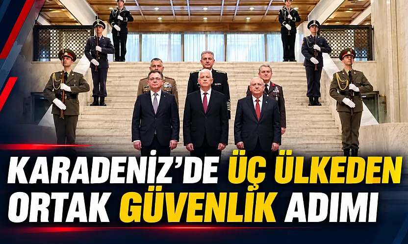 Türkiye Bulgaristan ve Romanya'dan Karadeniz hamlesi