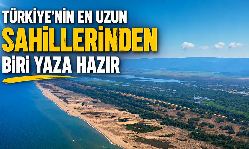 Türkiye'nin en uzun sahillerinden biri yaza hazır