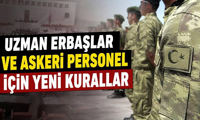 Uzman Erbaş Kanunu'nda Kritik Değişiklikler Yasalaştı