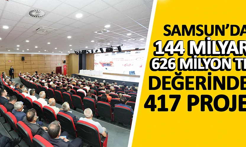 Vali Orhan Tavlı muhtarlarla buluştu Samsun'a 144 milyar liralık 417 dev proje