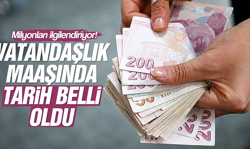 Vatandaşlık maaşında tarih belli oldu