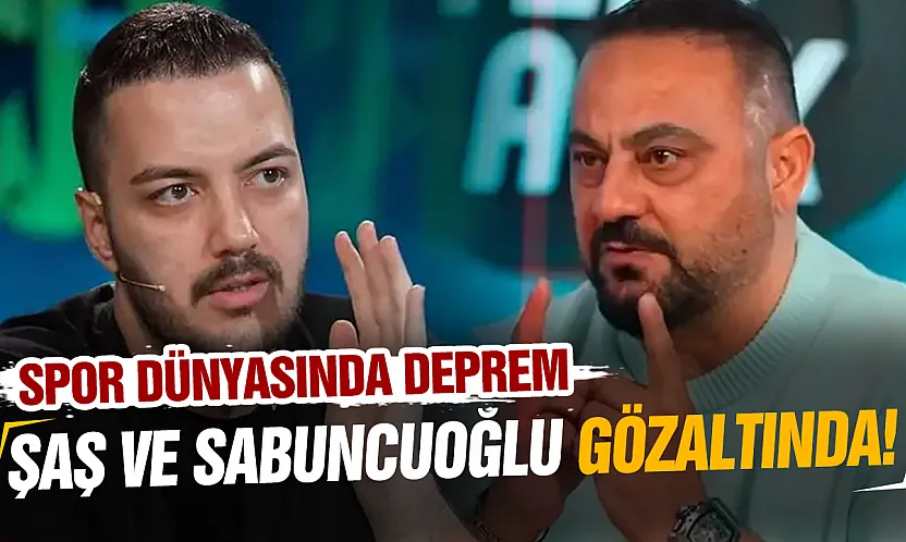 Yağız Sabuncuoğlu ve Hasan Şaş gözaltında