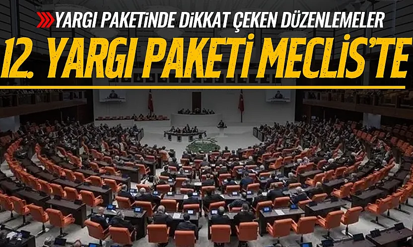 Yargı Paketinde dikkat çeken düzenlemeler: 12. Yargı Paketi Meclis'te