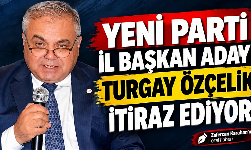 YENİ Parti'de Özçelik'ten seçim sonuçlarına itiraz hazırlığı